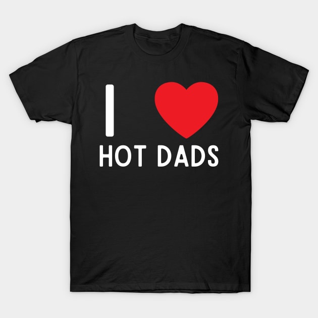 I Love Heart Hot Dads T-Shirt by BobaPenguin